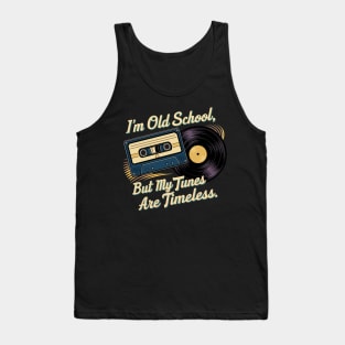 I'm old school but my tunes are timeless Tank Top